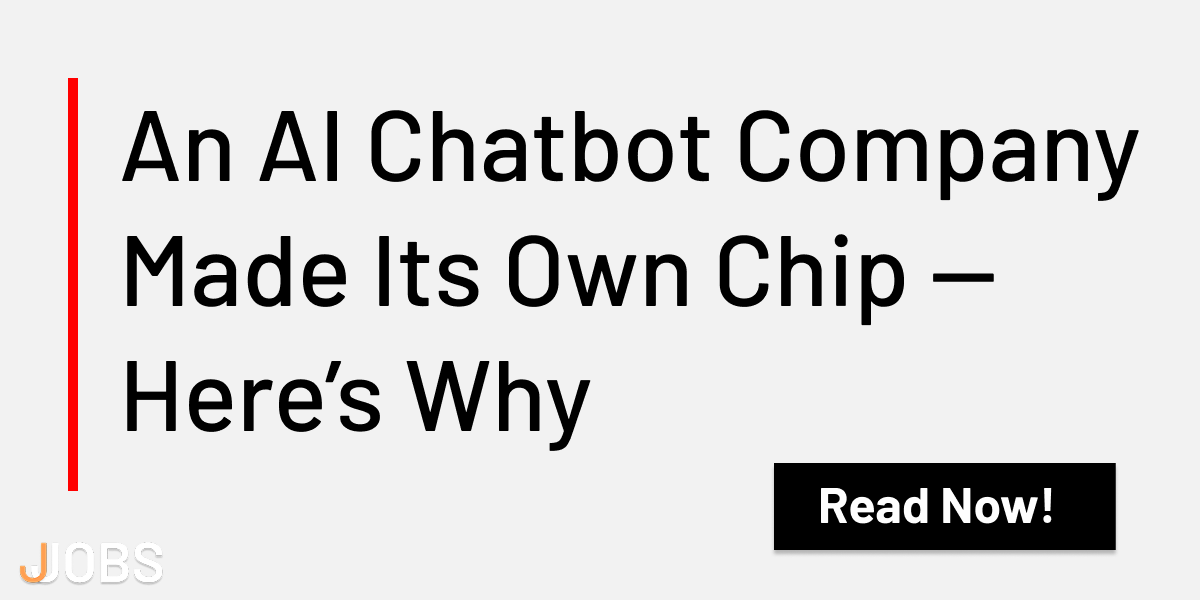 An AI Chatbot Company Made Its Own Chip β Hereβs Why
